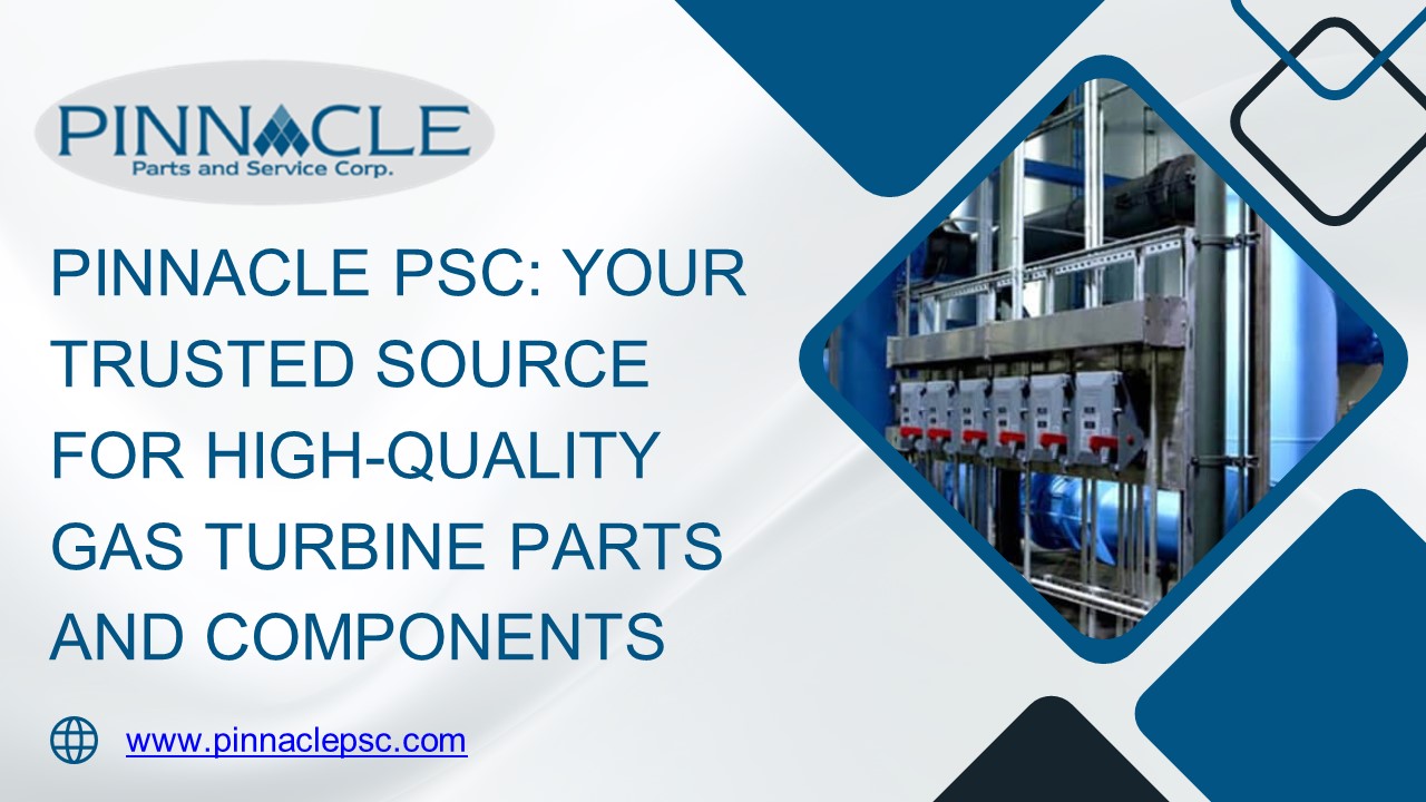 Precision Performance: Explore Gas Turbine Parts by Pinnacle PSC