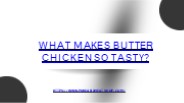 What Makes  utter Chicken Soo Tasty