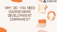 Why do you need courseware development companies