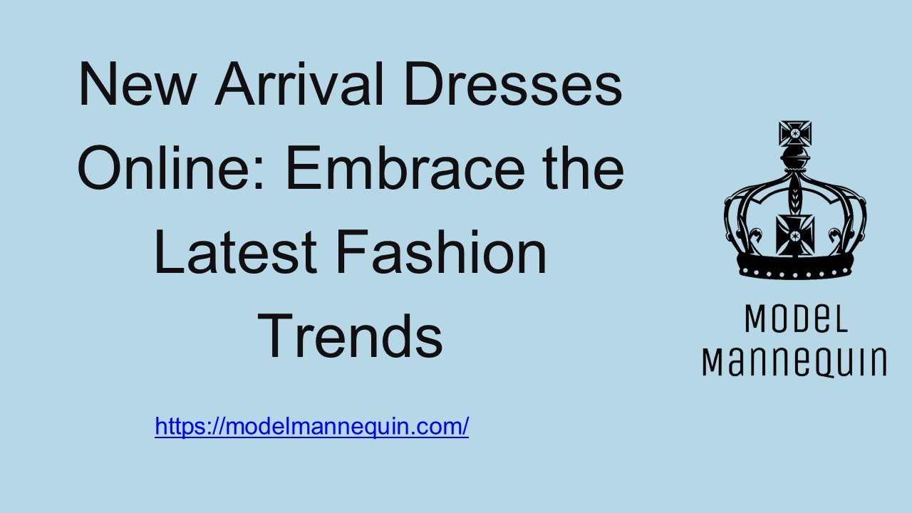New Arrival Dresses Online: Embrace the Latest Fashion Trends