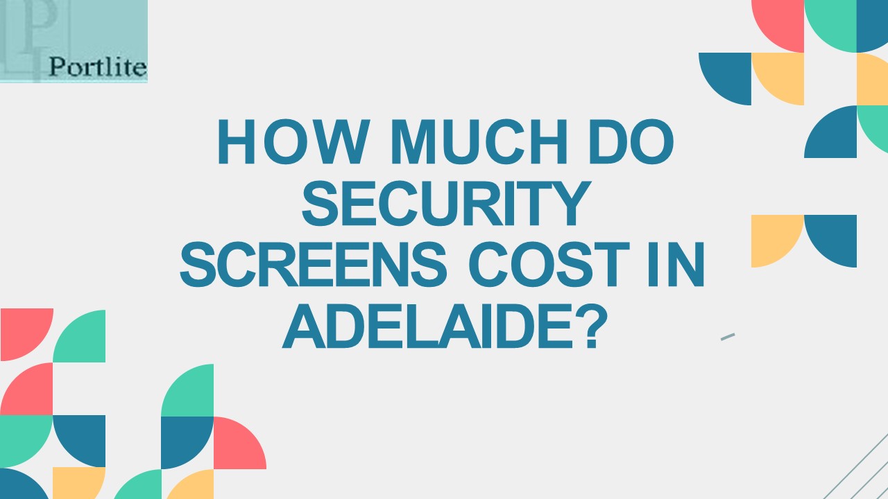 How Much Do Security Screens Cost In Adelaide?