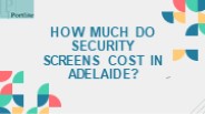 How Much Do Security Screens Cost In Adelaide?