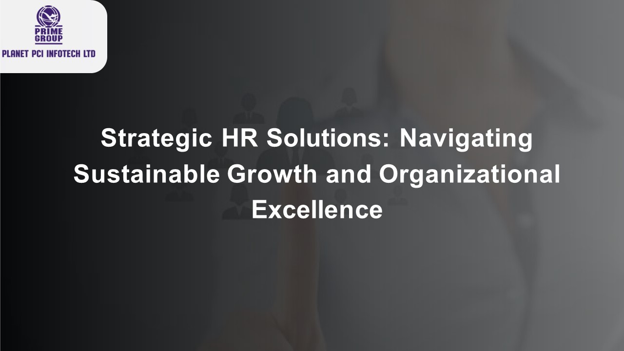 Strategic HR Solutions: Navigating Sustainable Growth and Organizational Excellence