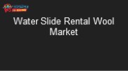 Water Slide Rental Wool Market