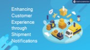 Enhancing Customer Experience through Shipment Notifications