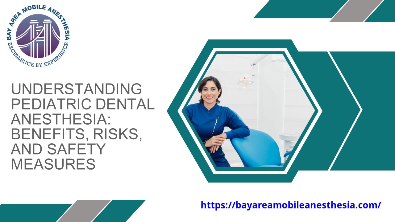Understanding Pediatric Dental Anesthesia: Benefits, Risks, and Safety Measures