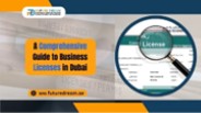 A Comprehensive Guide to Business Licenses in Dubai