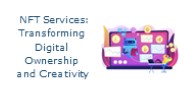 NFT Services: Transforming Digital Ownership and Creativity