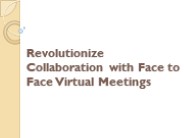 Revolutionize Collaboration with Face to Face Virtual Meetings