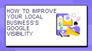 How to Improve Your Local Business's Google Visibility