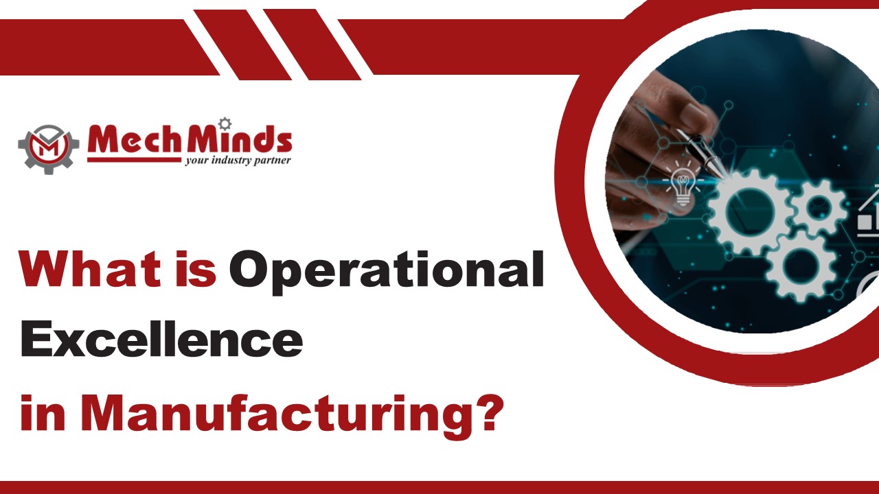 What is Operational Excellence in Manufacturing? - Mech Minds