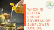Which is better Choice Soybean or Sunflower acid oil
