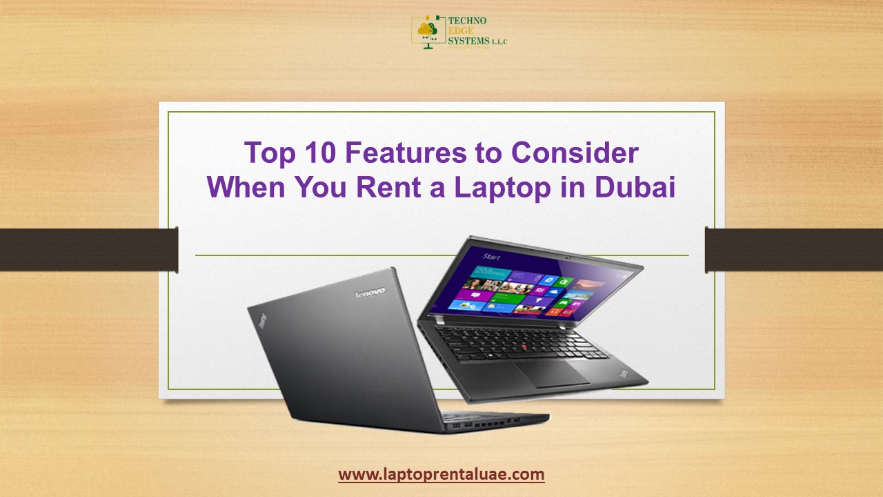 Top 10 Features to Consider When You Rent a Laptop in Dubai