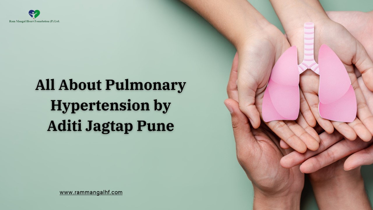 All About Pulmonary Hypertension by Aditi Jagtap Pune