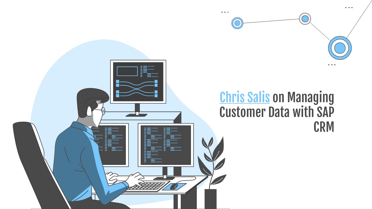 Chris Salis on Managing Customer Data with SAP CRM