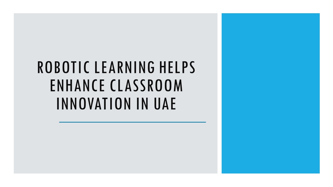 Robotic learning helps enhance classroom innovation in UAE