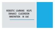 Robotic learning helps enhance classroom innovation in UAE