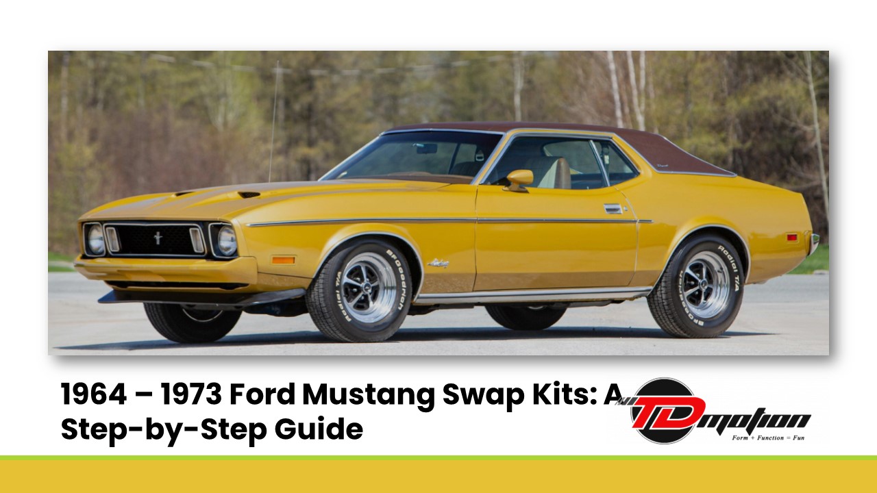 1964 – 1973 Ford Mustang Swap Kits: A Step-by-Step Guide