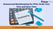 Outsourced Bookkeeping for CPAs: Scale Your Firm and Save Time