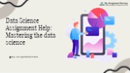 Mastering in data science assignments: Your academic guidance