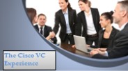 The Cisco VC Experience