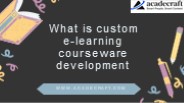 What is custom elearning courseware development