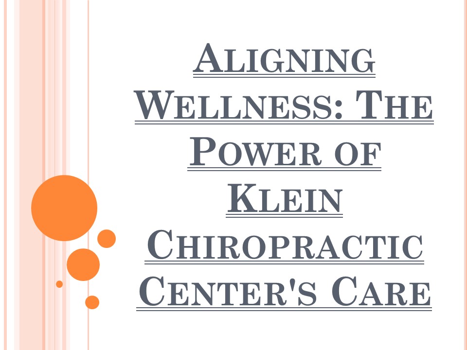 Aligning Wellness: The Power of Klein Chiropractic Center's Care