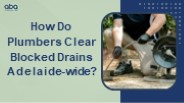 How Do Plumbers Clear Blocked Drains Adelaide-wide?