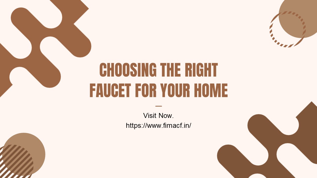 Choosing the Right Faucet for Your Home-Fimacf