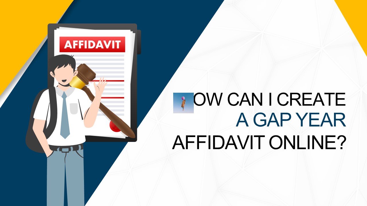 How Can I create a Gap year Affidavit Online?