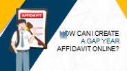 How Can I create a Gap year Affidavit Online?