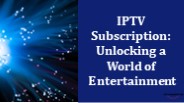 IPTV Subscription Unlocking a World of Entertainment