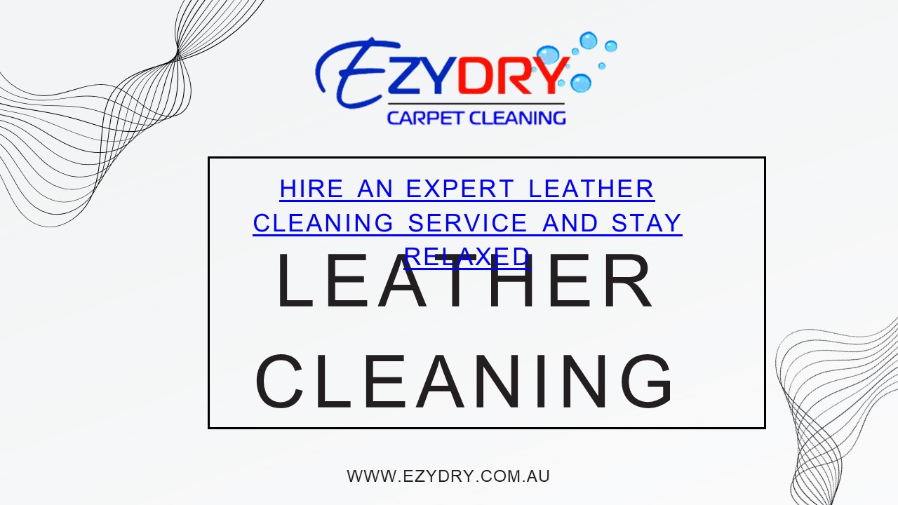 Hire an Expert Leather Cleaning Service And Stay Relaxed