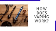 How does vaping work?