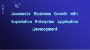 Accelerate Business Growth with Superlative Enterprise Application Development