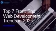Top 7 Front End Web Development Trends in 2024