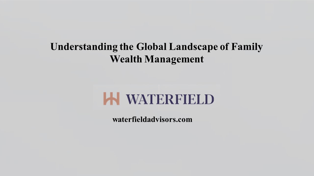 Understanding the Global Landscape of Family Wealth Management