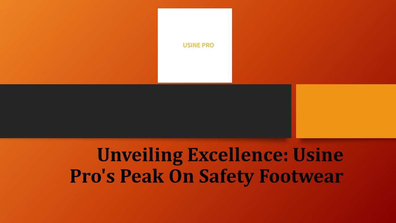 Unveiling Excellence: Usine Pro's Peak On Safety Footwear