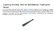 Lighting the Way: How Do Self-Defense Flashlights Work?