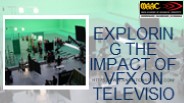 Exploring The Impact Of VFX On Television