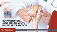 Outpatient Total Joint Replacements: Billing Best Practices