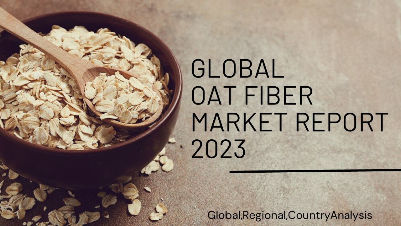 Oat Fiber Market Report 2023