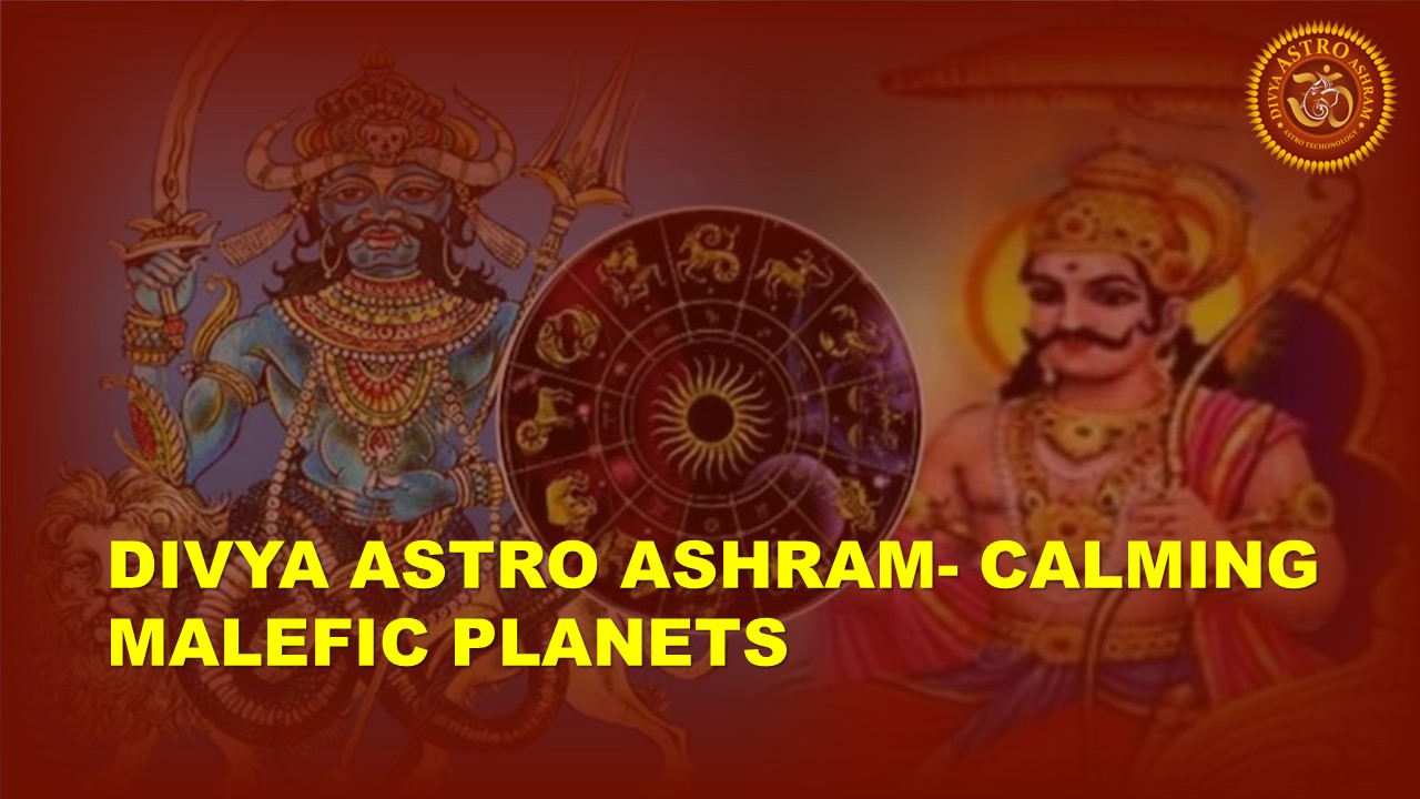 Divya Astro Ashram- Calming Malefic Planets