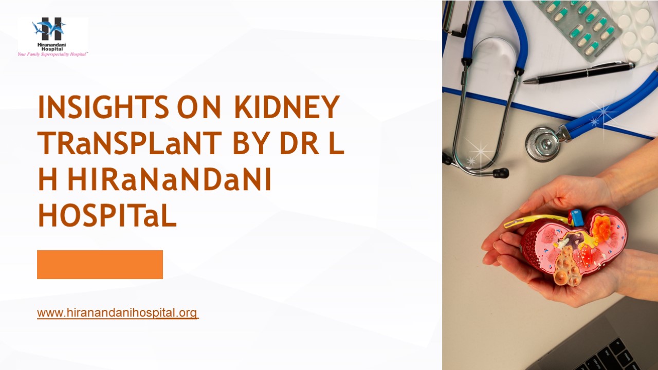 Insights on Kidney Transplant by Dr L H Hiranandani Hospital ...