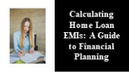 Calculating Home Loan EMIs: A Guide to Financial Planning