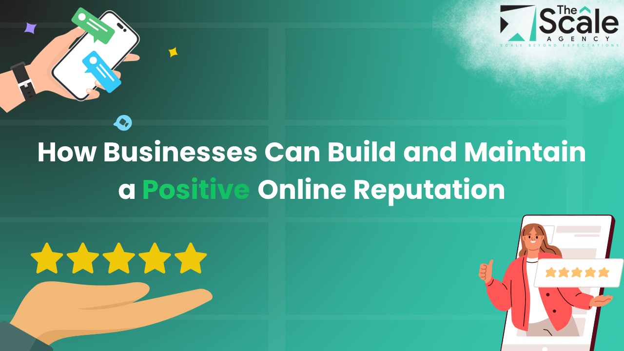 How Businesses Can Build and Maintain a Positive Online Reputation