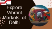 Explore Vibrant  Markets of Delhi