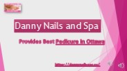 Danny Nails & Spa- Get Best pedicure in Ottawa