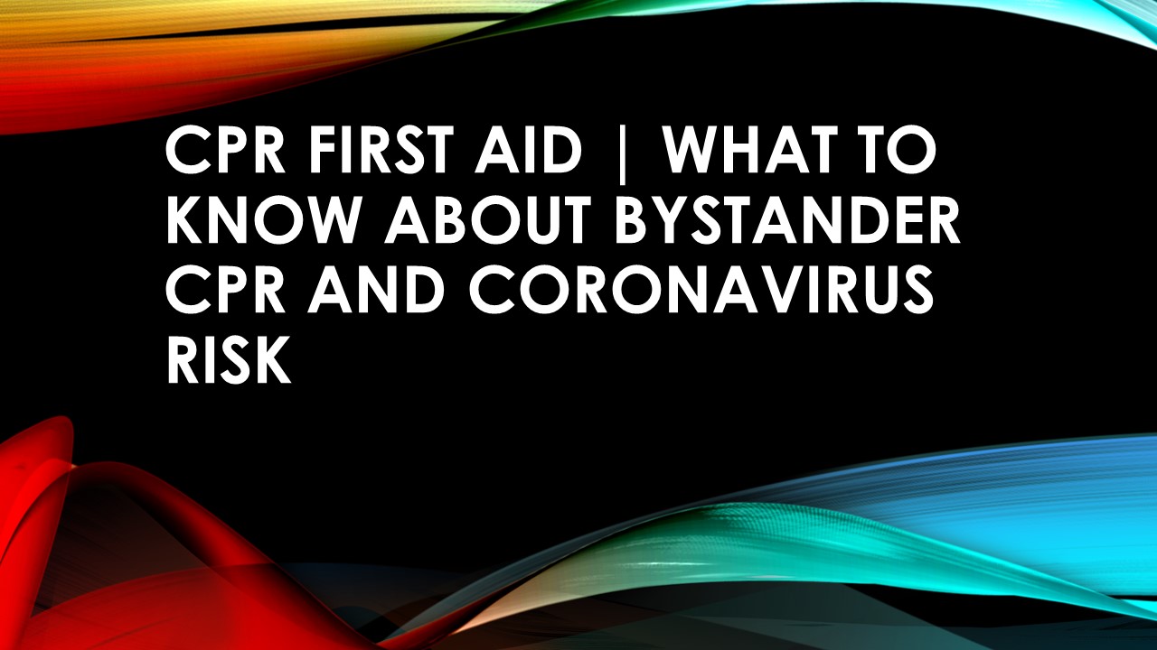 CPR First Aid | What to know about bystander CPR and coronavirus risk