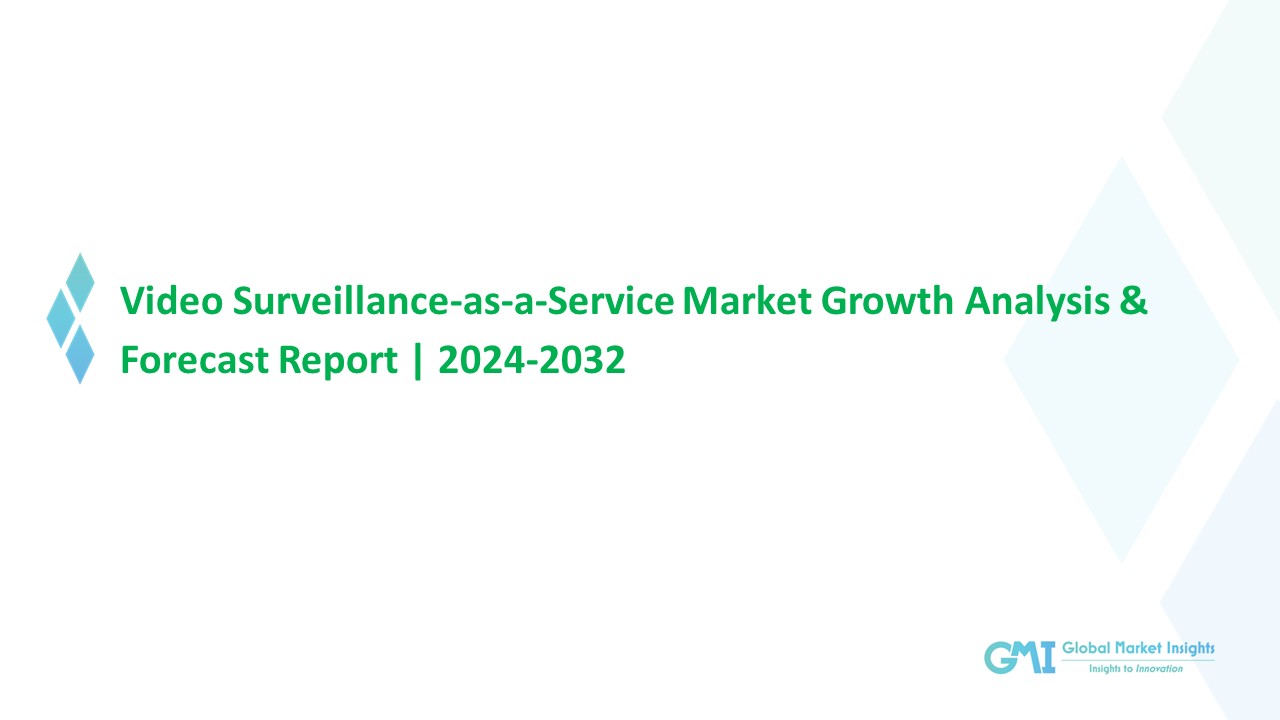 Video Surveillance-as-a-Service Market Growth Potential & Forecast, 2032